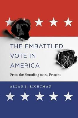 The Embattled Vote in America(English, Hardcover, Lichtman Allan J.)