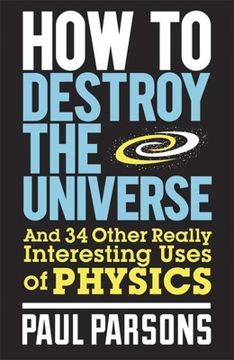 How to Destroy the Universe(English, Paperback, Parsons Paul)