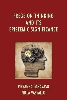 Frege on Thinking and Its Epistemic Significance(English, Hardcover, Garavaso Pieranna)