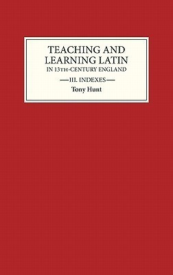 Teaching and Learning Latin in Thirteenth Century England, Volume Three(English, Hardcover, Hunt Tony)