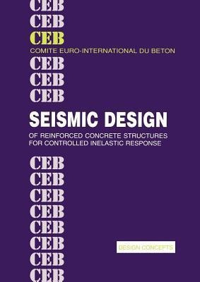 Seismic Design of Reinforced Concrete Structures for Controlled Inelastic Response(English, Paperback, Comite Euro-International du Beton)