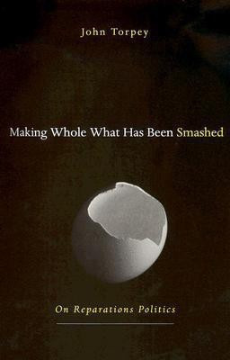 Making Whole What Has Been Smashed(English, Hardcover, Torpey John)