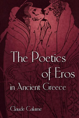 The Poetics of Eros in Ancient Greece(English, Paperback, Calame Claude)