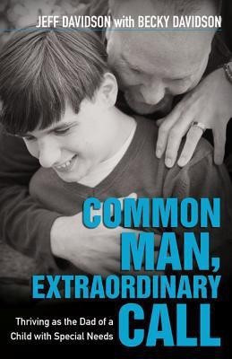 Common Man, Extraordinary Call - Thriving as the Dad of a Child with Special Needs(English, Paperback, Davidson Jeff)