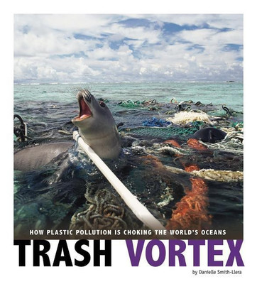 Trash Vortex: How Plastic Pollution Is Choking the World's Oceans(English, Paperback, Smith-Llera Danielle)
