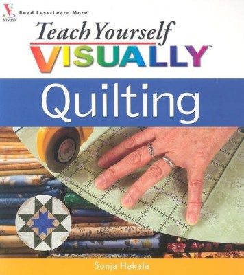 Teach Yourself VISUALLY Quilting(English, Paperback, Hakala Sonja)