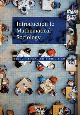 Introduction to Mathematical Sociology(English, Hardcover, Bonacich Phillip)