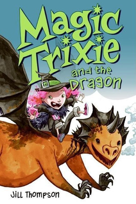 Magic Trixie and the Dragon(English, Paperback, Thompson Jill)