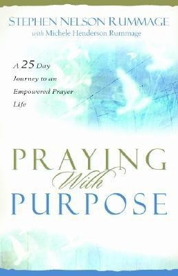 Praying with Purpose - A 28-Day Journey to an Empowered Prayer Life(English, Paperback, Rummage Stephen Nelson)