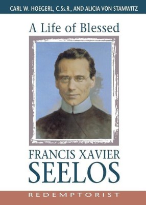 A Life of Blessed Francis Xavier Seelos, Redemptorist(English, Paperback, Hoegerl Carl REV C SS R)