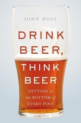 Drink Beer, Think Beer(English, Hardcover, Holl John)