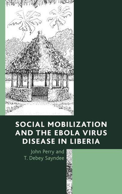 Social Mobilization and the Ebola Virus Disease in Liberia(English, Hardcover, Perry John)