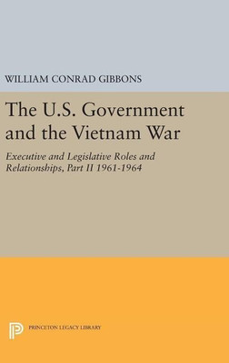The U.S. Government and the Vietnam War: Executive and Legislative Roles and Relationships, Part II(English, Hardcover, Gibbons William Conrad)