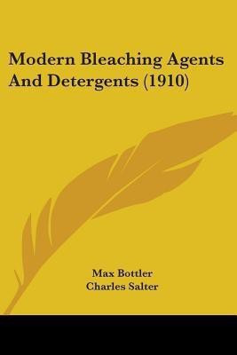 Modern Bleaching Agents And Detergents (1910)(English, Paperback, Bottler Max)
