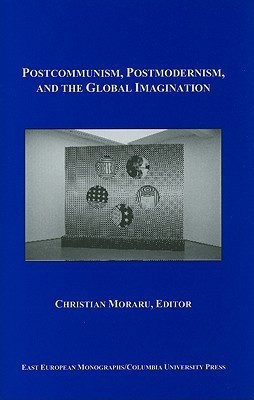 Postcommunism, Postmodernism, and the Global Imaginary(English, Hardcover, Moraru Christian)