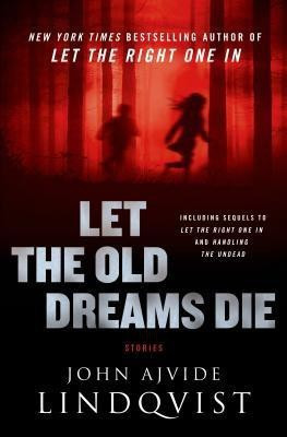 Let the Old Dreams Die(English, Hardcover, Lindqvist John Ajvide)