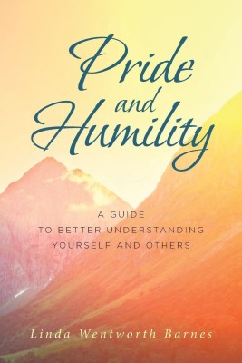 Pride and Humility-A Guide to Better Understanding Yourself and Others(English, Paperback, Wentworth Barnes Linda)