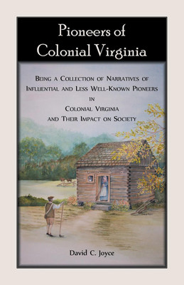 Pioneers of Colonial Virginia. Being a Collection of Narratives of Influential and Less Well-Known Pioneers in Colonial Virginia and their impact on Society.(English, Paperback, Joyce David C)