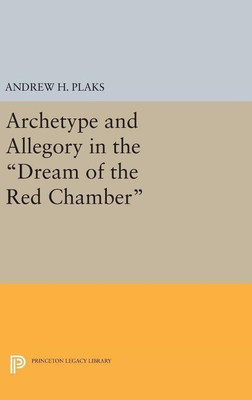 Archetype and Allegory in the Dream of the Red Chamber(English, Hardcover, Plaks Andrew H.)