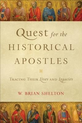 Quest for the Historical Apostles - Tracing Their Lives and Legacies(English, Paperback, Shelton W. Brian)