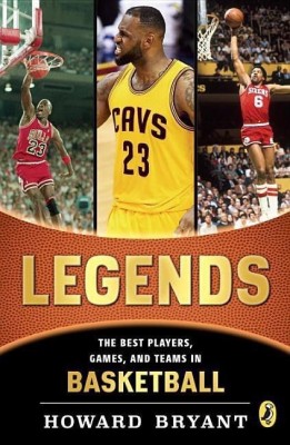 Legends: The Best Players, Games, and Teams in Basketball(English, Paperback, Bryant Howard)