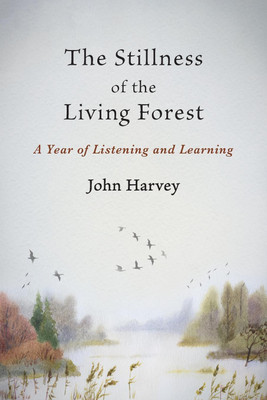 The Stillness of the Living Forest(English, Paperback, Harvey John)