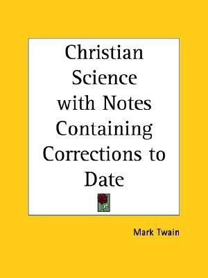 Christian Science with Notes Containing Corrections to Date (1907)(English, Paperback, Twain Mark)