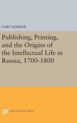 Publishing, Printing, and the Origins of the Intellectual Life in Russia, 1700-1800(English, Hardcover, Marker Gary)