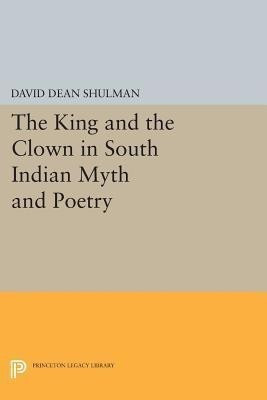 The King and the Clown in South Indian Myth and Poetry(English, Paperback, Shulman David Dean)