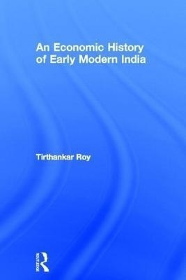 An Economic History of Early Modern India(English, Hardcover, Roy Tirthankar)
