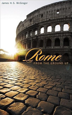 Rome from the Ground Up(English, Paperback, McGregor James H. S.)