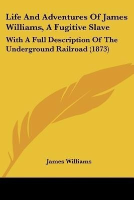 Life And Adventures Of James Williams, A Fugitive Slave(English, Paperback, Williams James Dr)