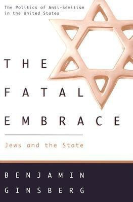 The Fatal Embrace - Jews & the State (Paper)(English, Paperback, Ginsberg Benjamin)