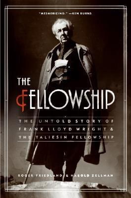 The Fellowship: The Untold Story of Frank Lloyd Wright and the Taliesin Fellowship(English, Paperback, Friedland Roger)