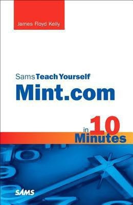 Sams Teach Yourself Mint.com in 10 Minutes(English, Paperback, Kelly James Floyd)