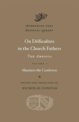 On Difficulties in the Church Fathers: The Ambigua: Volume I(English, Hardcover, Maximos the Confessor)