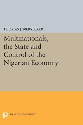 Multinationals, the State and Control of the Nigerian Economy(English, Paperback, Biersteker Thomas J.)
