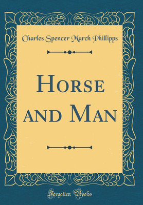 Horse and Man (Classic Reprint)(English, Hardcover, Phillipps Charles Spencer March)