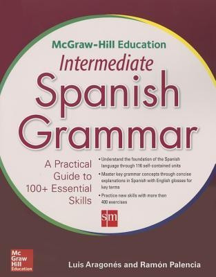 McGraw-Hill Education Intermediate Spanish Grammar(English, Paperback, Aragones Luis) Flipkart