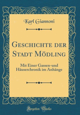 Geschichte Der Stadt Moedling(German, Hardcover, Giannoni Karl)