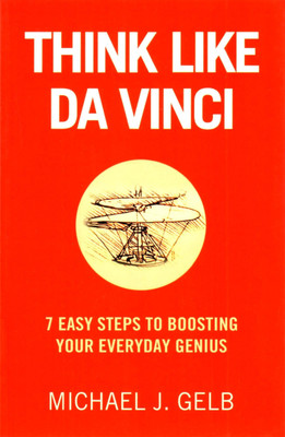 Think Like Da Vinci  - 7 Easy Steps to Boosting your Everyday Genius(English, Paperback, Gelb Michael)