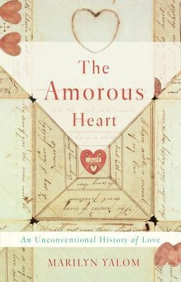 The Amorous Heart(English, Hardcover, Yalom Marilyn)