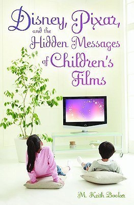 Disney, Pixar, and the Hidden Messages of Children's Films(English, Hardcover, Booker M. Keith Prof.)