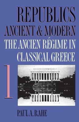 Republics Ancient and Modern, Volume I(English, Paperback, Rahe Paul A.)