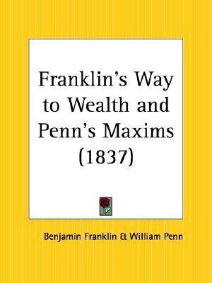 Franklin's Way to Wealth and Penn's Maxims (1837)(English, Paperback, Franklin Benjamin)