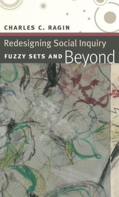 Redesigning Social Inquiry - Fuzzy Sets and Beyond(English, Hardcover, Ragin Charles C.)