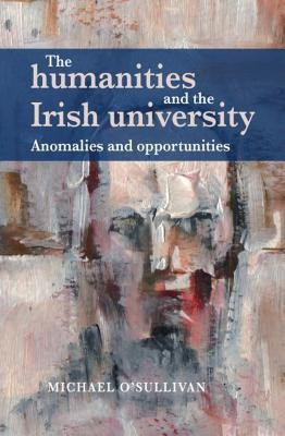The Humanities and the Irish University(English, Hardcover, O'Sullivan Michael)
