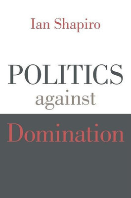 Politics against Domination(English, Paperback, Shapiro Ian)