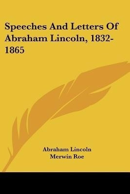 Speeches And Letters Of Abraham Lincoln, 1832-1865(English, Paperback, Lincoln Abraham)