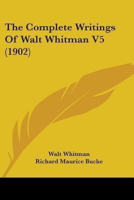 The Complete Writings Of Walt Whitman V5 (1902)(English, Paperback, Whitman Walt)